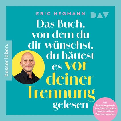 Das Buch, von dem du dir wünschst, du hättest es vor deiner Trennung gelesen. Die Beziehungstools von Deutschlands bekanntestem Paartherapeuten (Ungekürzt)