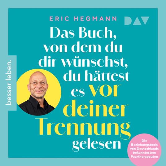 Das Buch, von dem du dir wünschst, du hättest es vor deiner Trennung gelesen. Die Beziehungstools von Deutschlands bekanntestem Paartherapeuten (Ungekürzt)