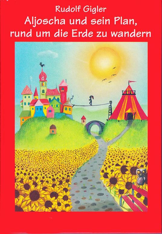 Aljoscha und sein Plan, rund um die Erde zu wandern - Rudolf Gigler - ebook