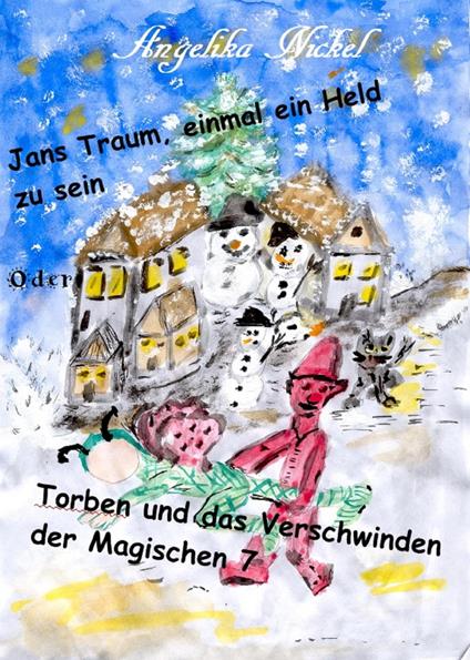 Jans Traum, einmal ein Held zu sein oder Torben und das Verschwinden der Magischen 7