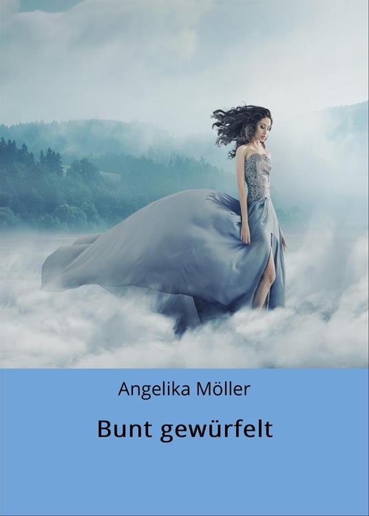 Bunt gewürfelt - Angelika Möller,Jessica Möller - ebook