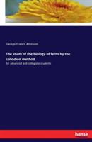 The study of the biology of ferns by the collodion method: for advanced and collegiate students