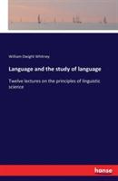 Language and the study of language: Twelve lectures on the principles of linguistic science - William Dwight Whitney - cover