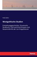 Westgothische Studien: Entstehungsgeschichte, Privatrecht, Strafrecht, Civil-und Straf-Prozess und Gesammtkritik der Lex Visigothorum - Felix Dahn - cover