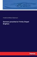 Sermons preached at Trinity Chapel Brighton - Frederick William Robertson - cover