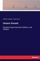 Unsere Vorzeit: Nordisch-germanische Götter und Helden - Jakob Nover,Wilhelm Wagner - cover