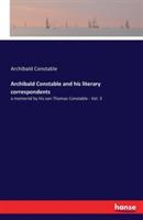 Archibald Constable and his literary correspondents: a memorial by his son Thomas Constable - Vol. 3 - Archibald Constable - cover