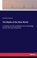 The Myths of the New World: A treatise on the symbolism and mythology of the red race of America - Daniel Garrison Brinton - cover