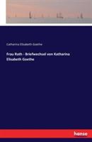 Frau Rath - Briefwechsel von Katharina Elisabeth Goethe - Catharina Elisabeth Goethe - cover