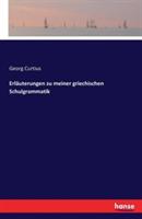 Erläuterungen zu meiner griechischen Schulgrammatik - Georg Curtius - cover