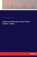 Goethes Unterhaltungen mit dem Kanzler Friedrich v. Müller - Johann Wolfgang Von Goethe,Friedrich Von Müller,Karl August Hugo Burkhardt - cover