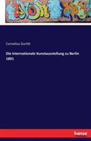 Die Internationale Kunstausstellung zu Berlin 1891