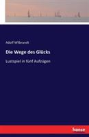 Die Wege des Glücks: Lustspiel in fünf Aufzügen - Adolf Wilbrandt - cover