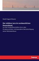 Der mittlere Jura im nordwestlichen Deutschland,: von den Posidonienschiefern bis zu den Ornatenschichten, mit besonderer Berücksichtigung seiner Molluskenfauna - David August Brauns - cover