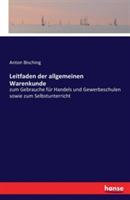 Leitfaden der allgemeinen Warenkunde: zum Gebrauche fur Handels und Gewerbeschulen sowie zum Selbstunterricht - Anton Bisching - cover