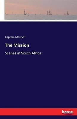 The Mission: Scenes in South Africa - Captain Marryat - cover