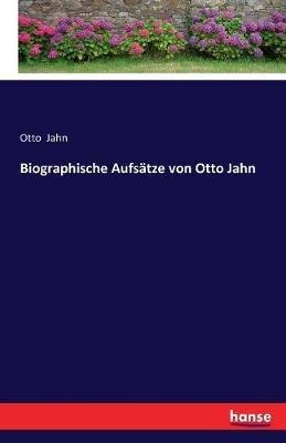 Biographische Aufsatze von Otto Jahn - Otto Jahn - cover