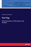 Our Flag: The Evolution of the Stars and Stripes - Robert Allen Campbell - cover