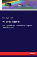 Die trocknenden OEle: ihre Eigenscaften, Zusammensetzung und Veranderungen - Louis Edgar Andes - cover