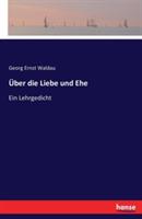 UEber die Liebe und Ehe: Ein Lehrgedicht - Georg Ernst Waldau - cover