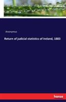 Return of judicial statistics of Ireland, 1883