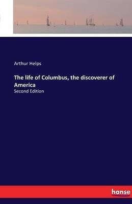The life of Columbus, the discoverer of America: Second Edition - Arthur Helps - cover