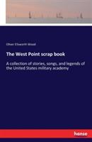 The West Point scrap book: A collection of stories, songs, and legends of the United States military academy - Oliver Ellsworth Wood - cover