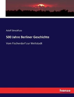 500 Jahre Berliner Geschichte - Adolf Streckfuss - cover
