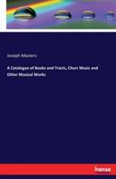 A Catalogue of Books and Tracts, Churc Music and Other Musical Works - Joseph Masters - cover
