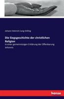 Die Siegsgeschichte der christlichen Religion: in einer gemeinnüzigen Erklärung der Offenbarung Johannis