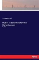 Studien zu den mittelalterlichen Marienlegenden: V. Teil - Adolf Mussafia - cover