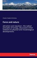 Force and nature: attraction and repulsion; the radical principles of energy, discussed in their relations to physical and morphological developments - Charles Frederick Winslow - cover