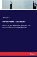 Der deutsche Schulfreund: Ein nutzliches Hand- und Lesebuch fur Lehrer in Burger- und Landschulen - Anonymus - cover