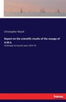 Report on the scientific results of the voyage of H.M.S.: Challenger during the years 1873-76 - Christopher Wyvill - cover