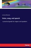Voice, song, and speech: a practical guide for singers and speakers - Lennox Browne - cover