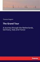 The Grand Tour: A Journey through the Netherlands, Germany, Italy and France - Thomas Nugent - cover
