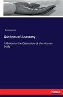 Outlines of Anatomy: A Guide to the Dissection of the Human Body - Anonymus - cover