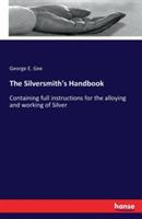 The Silversmith's Handbook: Containing full instructions for the alloying and working of Silver - George E Gee - cover