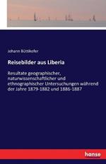 Reisebilder aus Liberia: Resultate geographischer, naturwissenschaftlicher und ethnographischer Untersuchungen während der Jahre 1879-1882 und 1886-1887 - 1. Band