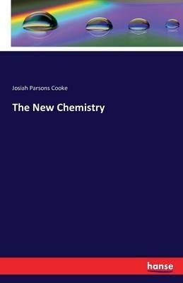 The New Chemistry - Josiah Parsons Cooke - cover