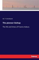 The pioneer bishop: The life and times of Francis Asbury - William Peter Strickland - cover