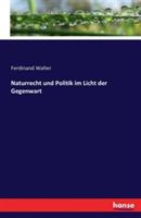 Naturrecht und Politik im Licht der Gegenwart - Ferdinand Walter - cover
