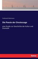 Die Poesie der Orestessage: eine Studie zur Geschichte der Kultur und Dramatik - Ferdinand Hüttemann - cover