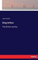 King Arthur: The British worthy