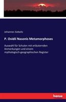 P. Ovidii Nasonis Metamorphoses: Auswahl für Schulen mit erläuternden Anmerkungen und einem mythologisch-geographischen Register - Johannes Siebelis - cover