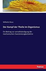 Der Kampf der Theile im Organismus: Ein Beitrag zur vervollständigung der mechanischen Zweckmässigkeitslehre