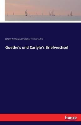 Goethe's und Carlyle's Briefwechsel - Johann Wolfgang Von Goethe,Thomas Carlyle - cover