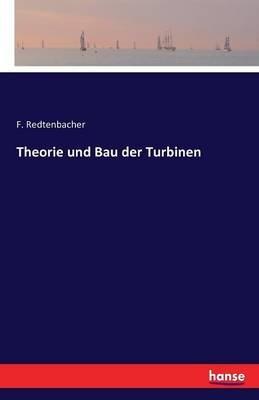 Theorie und Bau der Turbinen - F Redtenbacher - cover