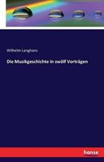 Die Musikgeschichte in zwölf Vorträgen