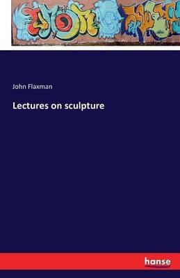 Lectures on sculpture - John Flaxman - cover